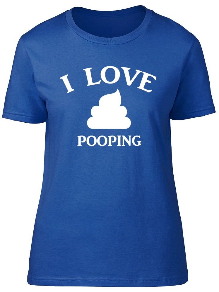 i love pooping shirt